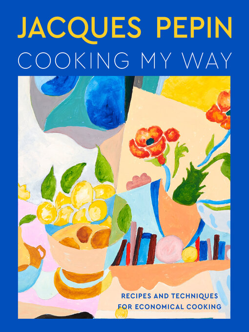 Title details for Jacques Pépin Cooking My Way by Jacques Pépin - Available